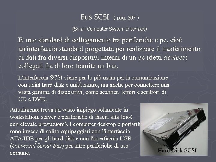 Bus SCSI ( pag. 207 ) (Small Computer System Interface) E' uno standard di