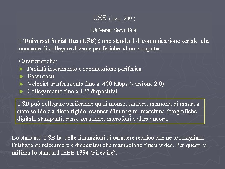 USB ( pag. 209 ) (Universal Serial Bus) L'Universal Serial Bus (USB) è uno