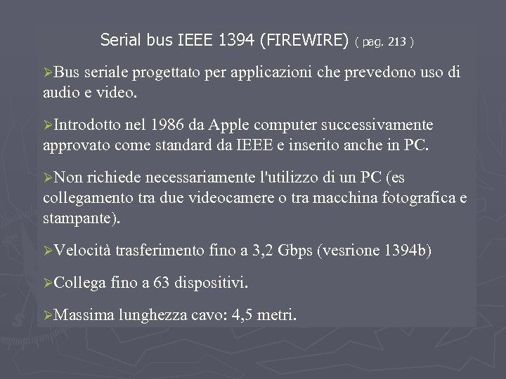 Serial bus IEEE 1394 (FIREWIRE) ( pag. 213 ) ØBus seriale progettato per applicazioni