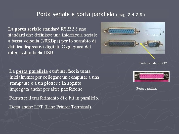 Porta seriale e porta parallela ( pag. 214 -218 ) La porta seriale standard