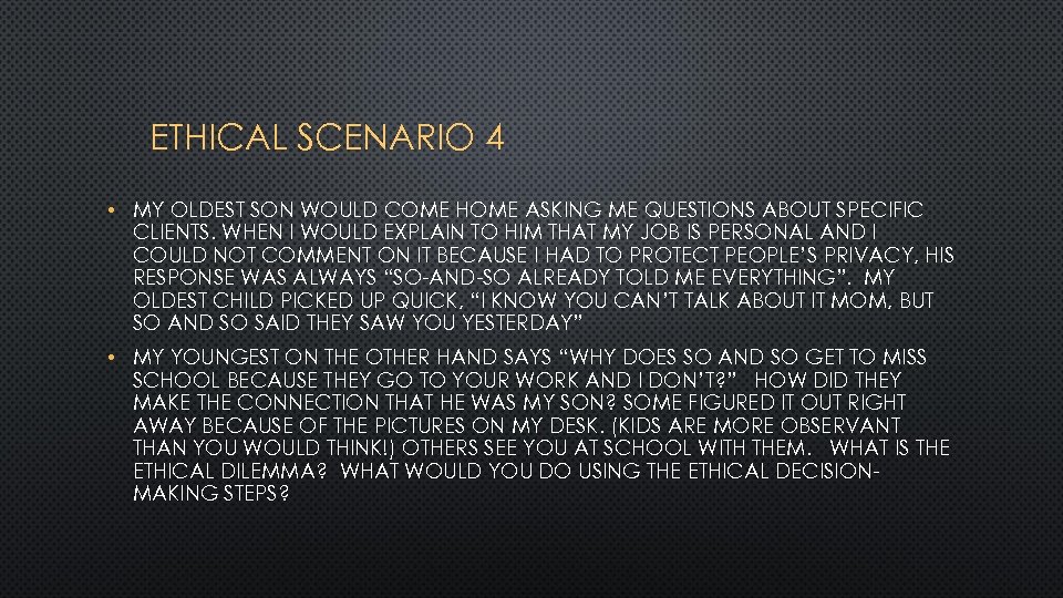 ETHICAL SCENARIO 4 • MY OLDEST SON WOULD COME HOME ASKING ME QUESTIONS ABOUT