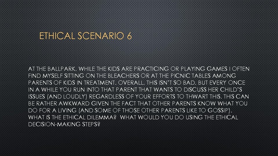 ETHICAL SCENARIO 6 AT THE BALLPARK, WHILE THE KIDS ARE PRACTICING OR PLAYING GAMES