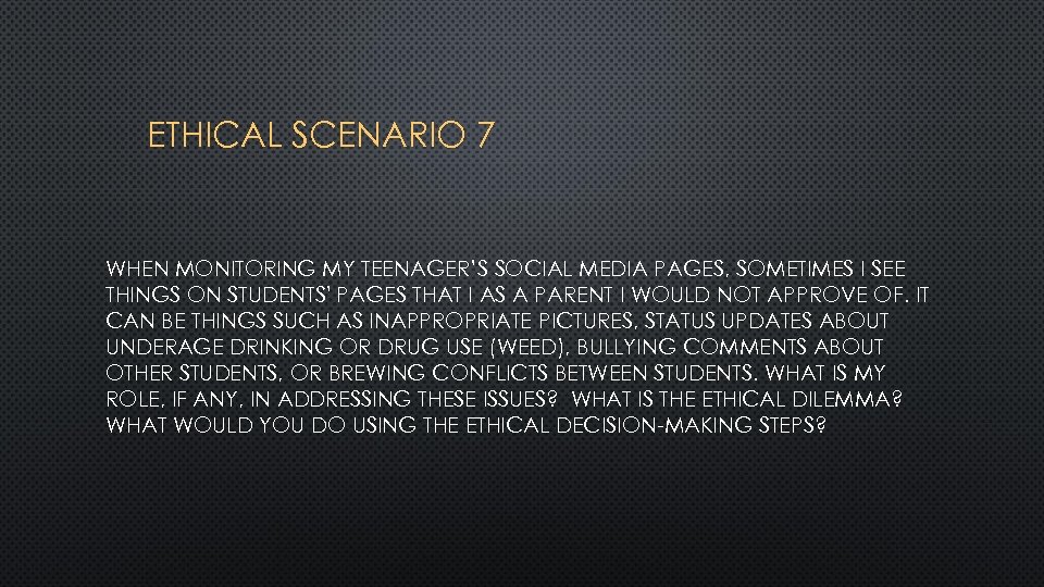 ETHICAL SCENARIO 7 WHEN MONITORING MY TEENAGER’S SOCIAL MEDIA PAGES, SOMETIMES I SEE THINGS