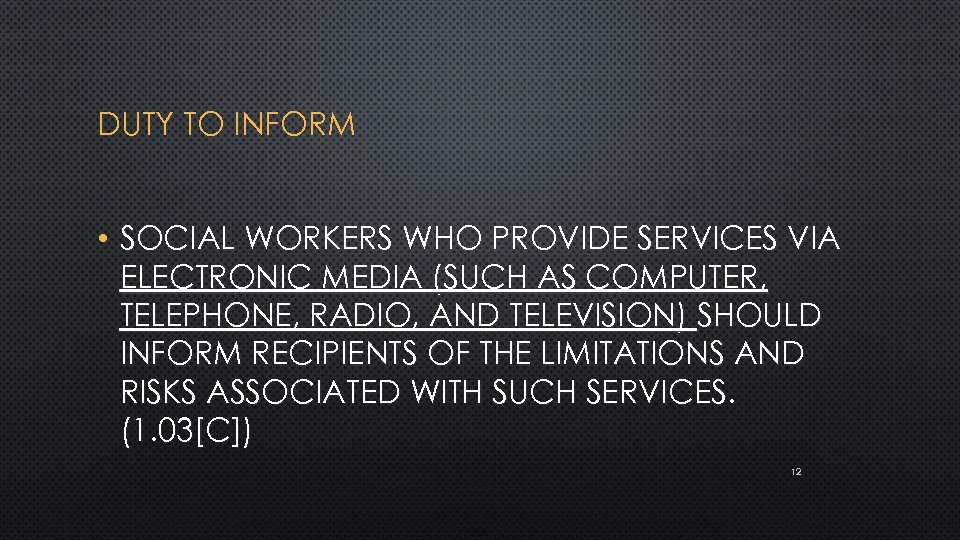DUTY TO INFORM • SOCIAL WORKERS WHO PROVIDE SERVICES VIA ELECTRONIC MEDIA (SUCH AS