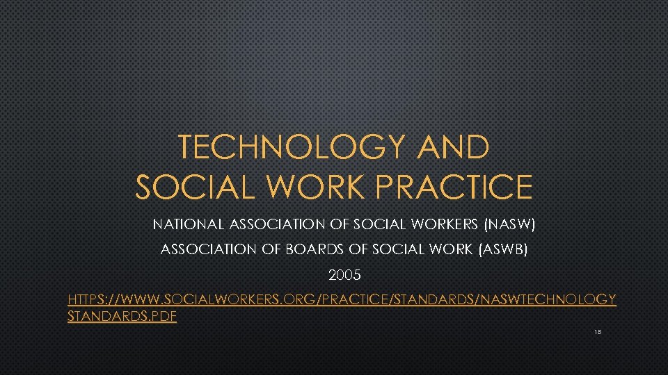 TECHNOLOGY AND SOCIAL WORK PRACTICE NATIONAL ASSOCIATION OF SOCIAL WORKERS (NASW) ASSOCIATION OF BOARDS