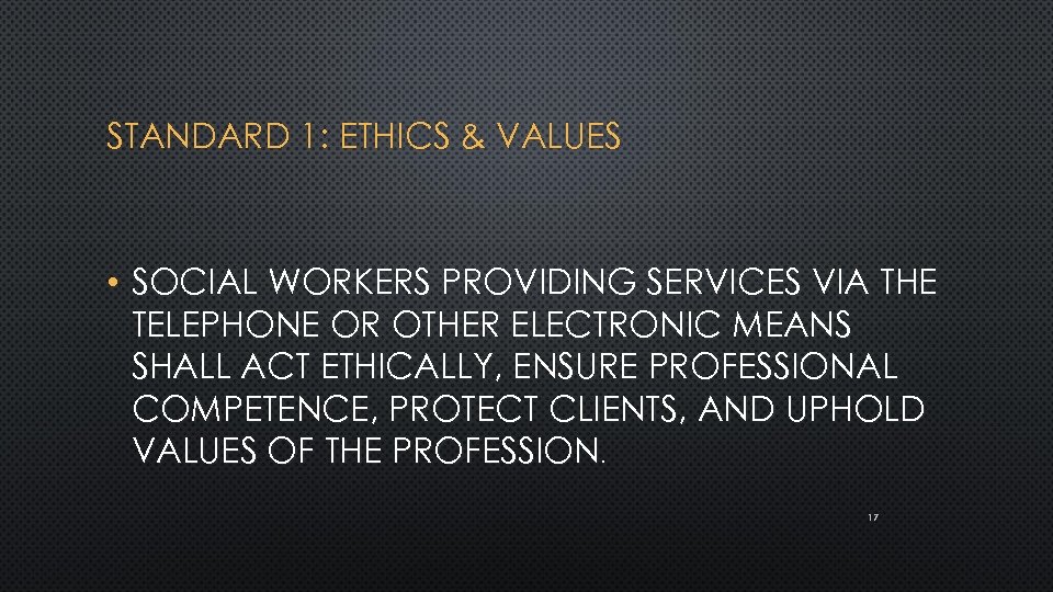 STANDARD 1: ETHICS & VALUES • SOCIAL WORKERS PROVIDING SERVICES VIA THE TELEPHONE OR