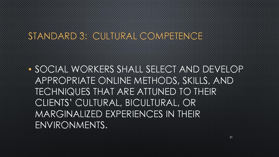 STANDARD 3: CULTURAL COMPETENCE • SOCIAL WORKERS SHALL SELECT AND DEVELOP APPROPRIATE ONLINE METHODS,