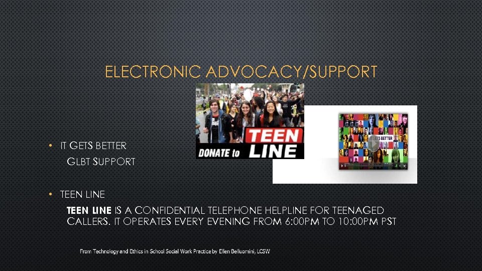 ELECTRONIC ADVOCACY/SUPPORT • IT GETS BETTER GLBT SUPPORT • TEEN LINE IS A CONFIDENTIAL