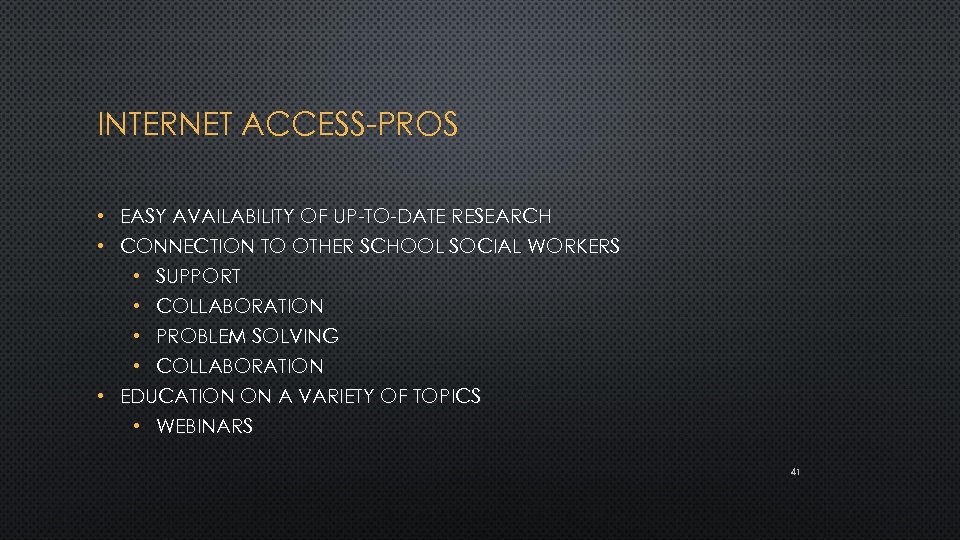 INTERNET ACCESS-PROS • EASY AVAILABILITY OF UP-TO-DATE RESEARCH • CONNECTION TO OTHER SCHOOL SOCIAL