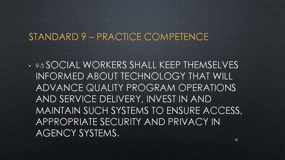 STANDARD 9 – PRACTICE COMPETENCE • 9 -3 SOCIAL WORKERS SHALL KEEP THEMSELVES INFORMED