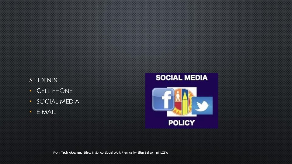 STUDENTS • CELL PHONE • SOCIAL MEDIA • E-MAIL From Technology and Ethics in