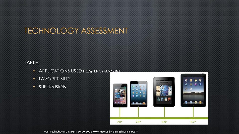TECHNOLOGY ASSESSMENT TABLET • APPLICATIONS USED FREQUENCY/AMOUNT • FAVORITE SITES • SUPERVISION From Technology