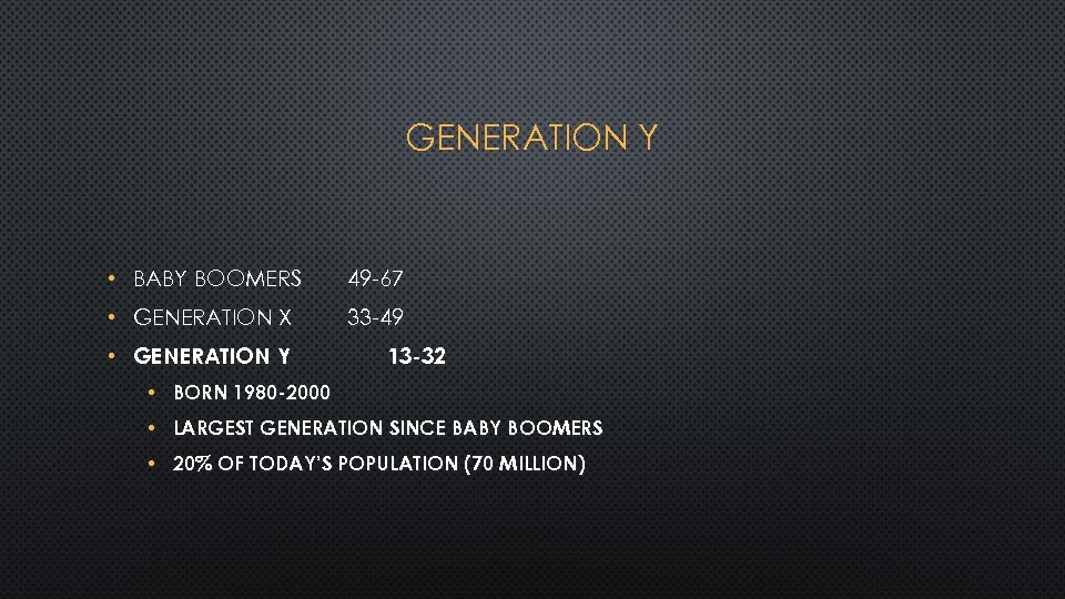 GENERATION Y • BABY BOOMERS 49 -67 • GENERATION X 33 -49 • GENERATION