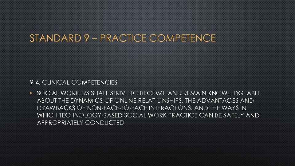 STANDARD 9 – PRACTICE COMPETENCE 9 -4. CLINICAL COMPETENCIES • SOCIAL WORKERS SHALL STRIVE