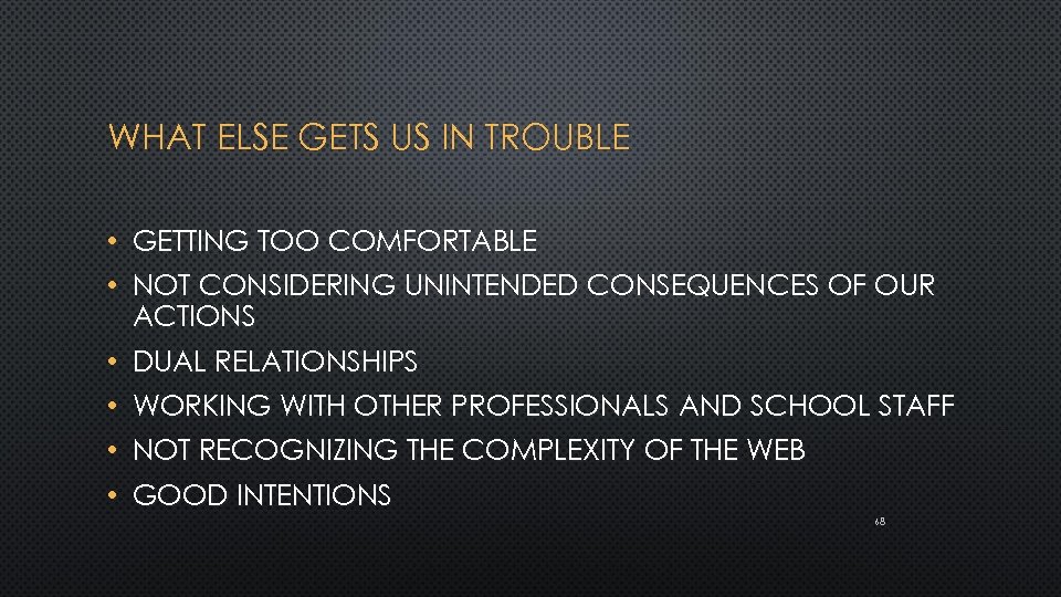 WHAT ELSE GETS US IN TROUBLE • • GETTING TOO COMFORTABLE NOT CONSIDERING UNINTENDED