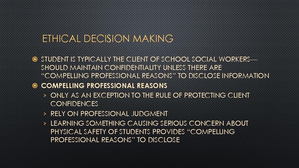 ETHICAL DECISION MAKING STUDENT IS TYPICALLY THE CLIENT OF SCHOOL SOCIAL WORKERS— SHOULD MAINTAIN