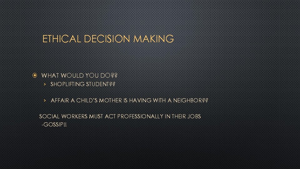 ETHICAL DECISION MAKING WHAT WOULD YOU DO? ? › SHOPLIFTING STUDENT? ? › AFFAIR