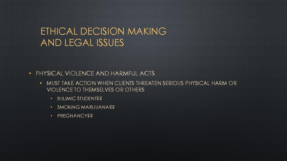 ETHICAL DECISION MAKING AND LEGAL ISSUES • PHYSICAL VIOLENCE AND HARMFUL ACTS • MUST