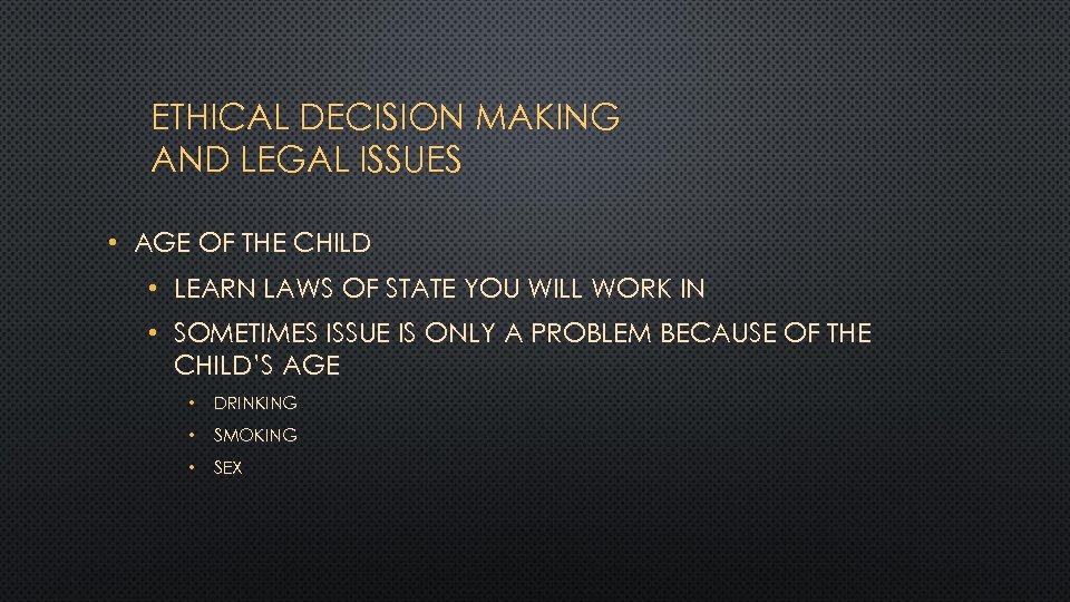 ETHICAL DECISION MAKING AND LEGAL ISSUES • AGE OF THE CHILD • LEARN LAWS