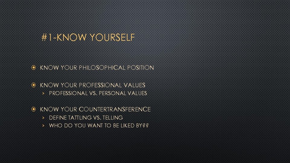 #1 -KNOW YOURSELF KNOW YOUR PHILOSOPHICAL POSITION KNOW YOUR PROFESSIONAL VALUES › PROFESSIONAL VS.