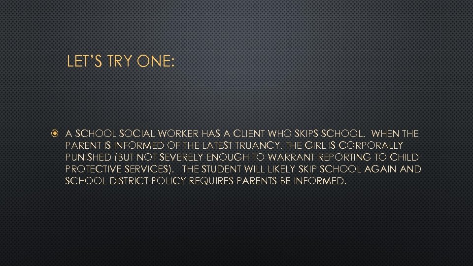 LET’S TRY ONE: A SCHOOL SOCIAL WORKER HAS A CLIENT WHO SKIPS SCHOOL. WHEN
