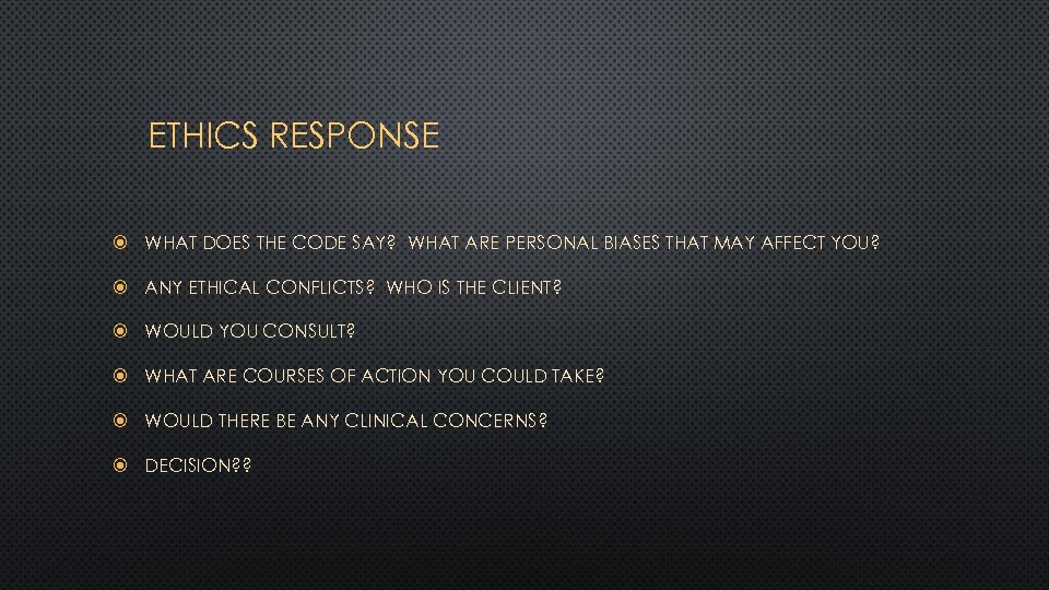 ETHICS RESPONSE WHAT DOES THE CODE SAY? WHAT ARE PERSONAL BIASES THAT MAY AFFECT