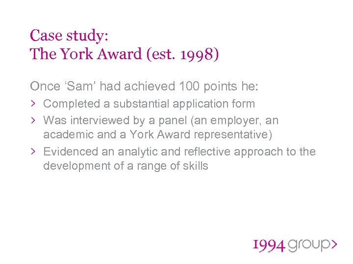 Case study: The York Award (est. 1998) Once ‘Sam’ had achieved 100 points he: