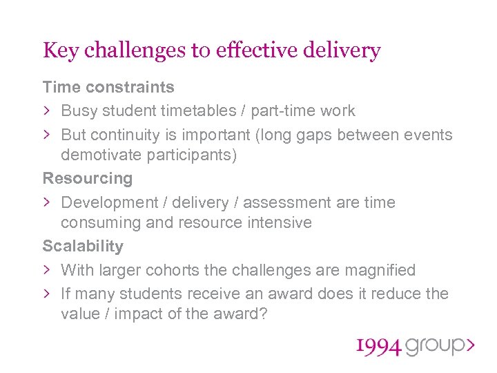 Key challenges to effective delivery Time constraints Busy student timetables / part-time work But