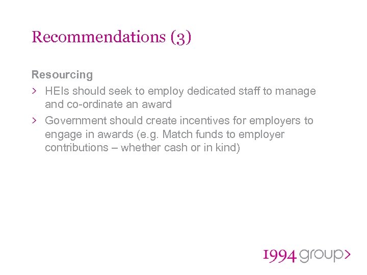 Recommendations (3) Resourcing HEIs should seek to employ dedicated staff to manage and co-ordinate