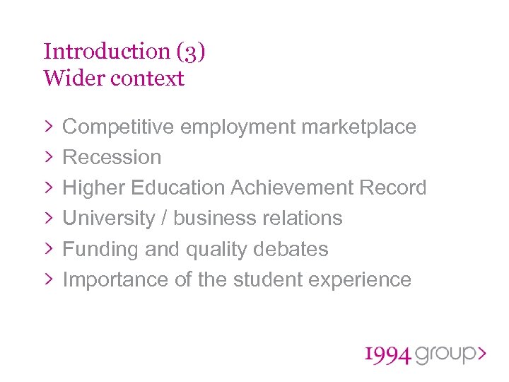 Introduction (3) Wider context Competitive employment marketplace Recession Higher Education Achievement Record University /