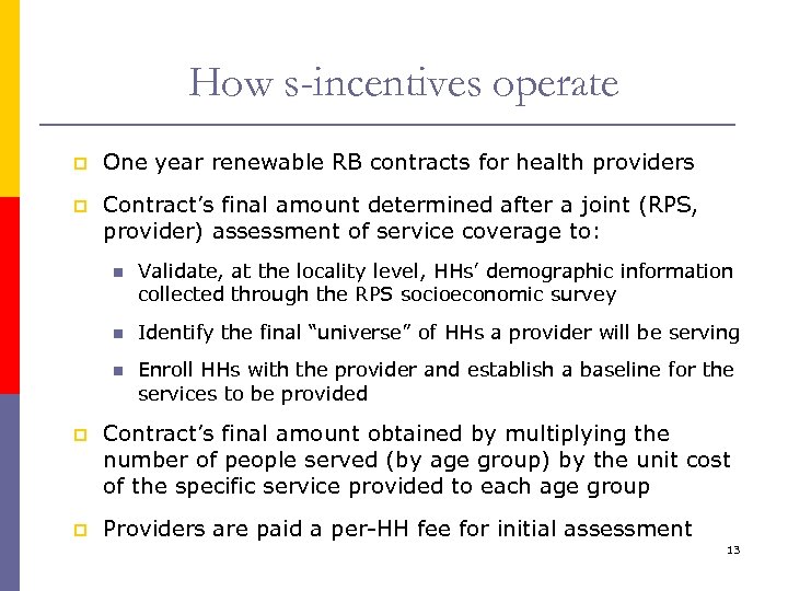 How s-incentives operate p One year renewable RB contracts for health providers p Contract’s