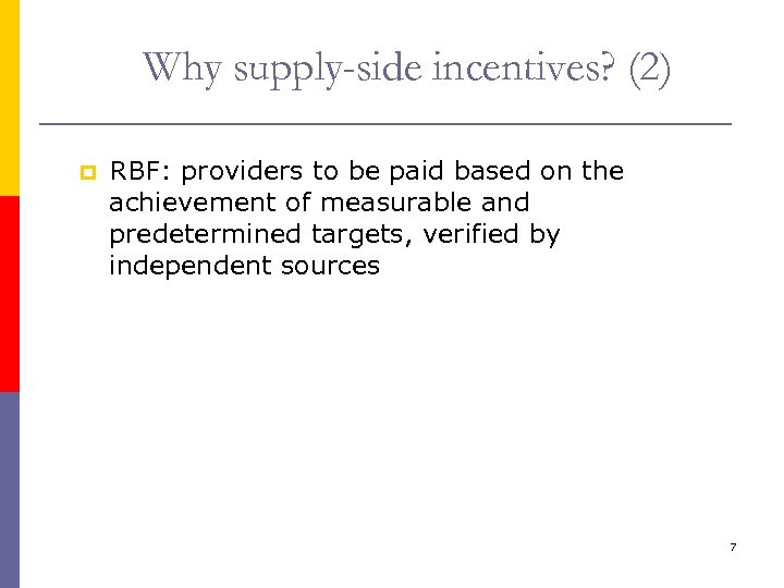  Why supply-side incentives? (2) p RBF: providers to be paid based on the
