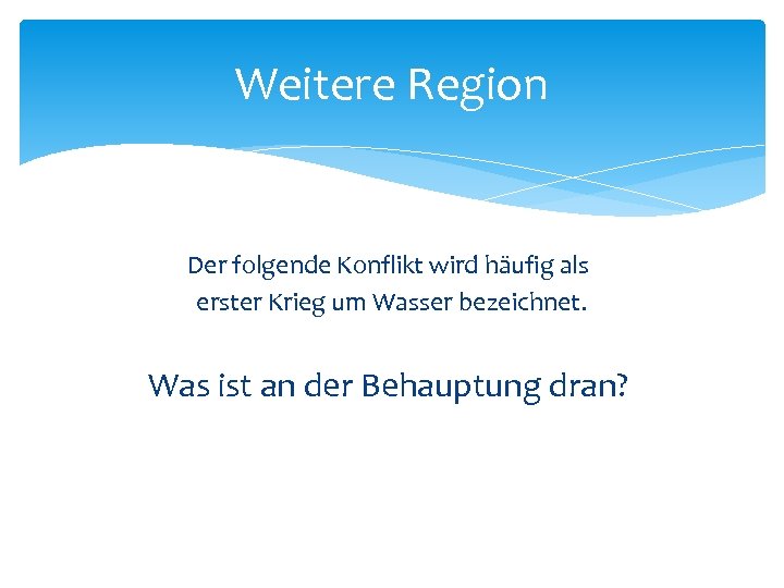 Weitere Region Der folgende Konflikt wird häufig als erster Krieg um Wasser bezeichnet. Was