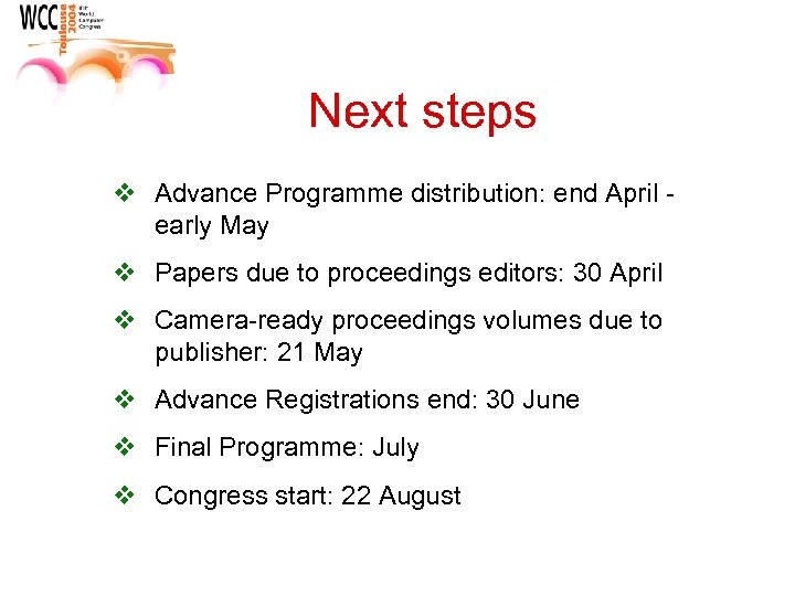 Next steps v Advance Programme distribution: end April - early May v Papers due
