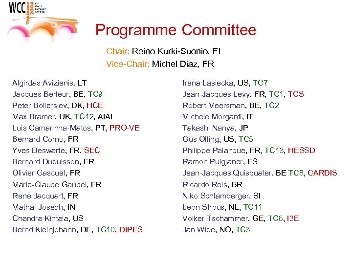 Programme Committee Chair: Reino Kurki-Suonio, FI Vice-Chair: Michel Diaz, FR Algirdas Avizienis, LT Jacques