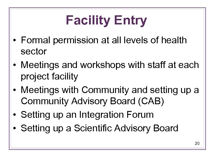Facility Entry • Formal permission at all levels of health sector • Meetings and