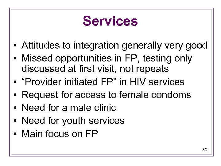 Services • Attitudes to integration generally very good • Missed opportunities in FP, testing