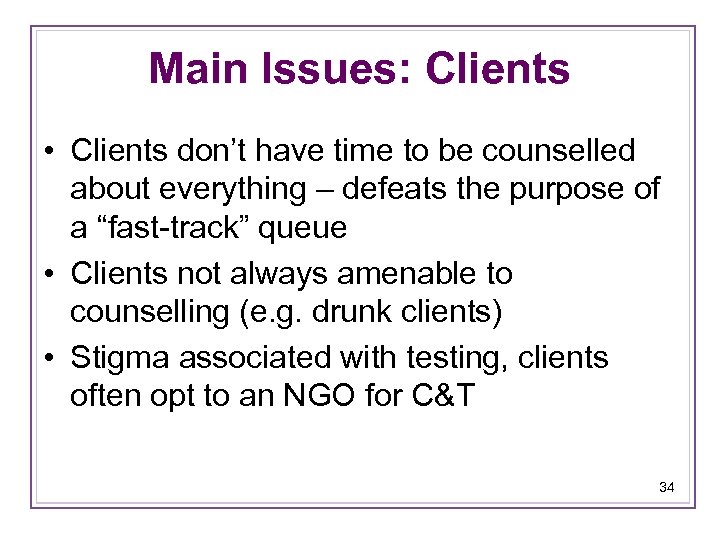 Main Issues: Clients • Clients don’t have time to be counselled about everything –