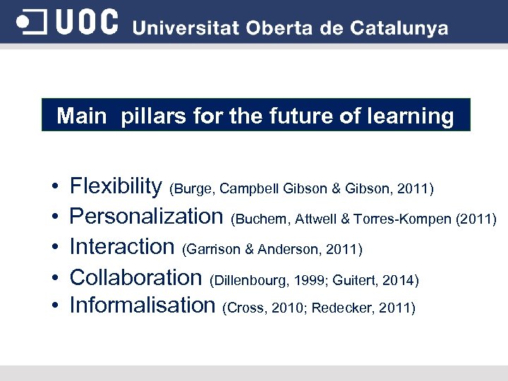 Main pillars for the future of learning • • • Flexibility (Burge, Campbell Gibson