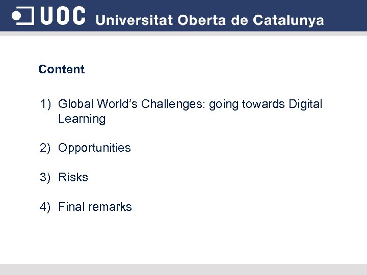 Content 1) Global World’s Challenges: going towards Digital Learning 2) Opportunities 3) Risks 4)