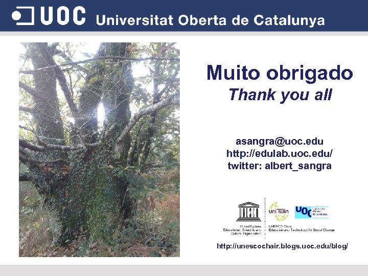 Muito obrigado Thank you all asangra@uoc. edu http: //edulab. uoc. edu/ twitter: albert_sangra http: