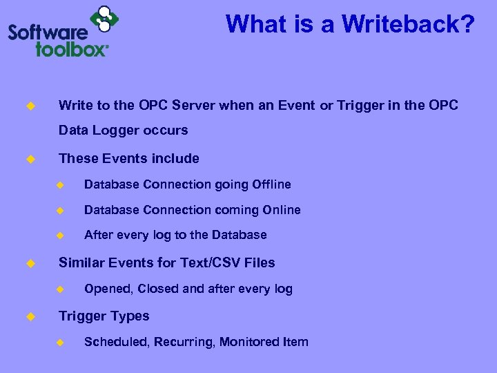 What is a Writeback? u Write to the OPC Server when an Event or
