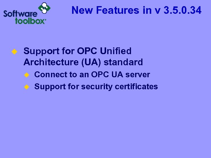 New Features in v 3. 5. 0. 34 u Support for OPC Unified Architecture