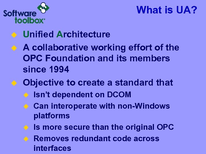 What is UA? u u u Unified Architecture A collaborative working effort of the