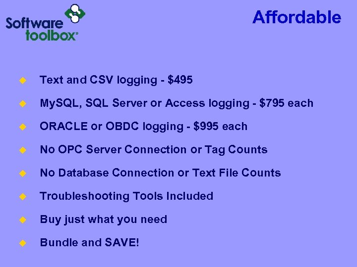Affordable u Text and CSV logging - $495 u My. SQL, SQL Server or