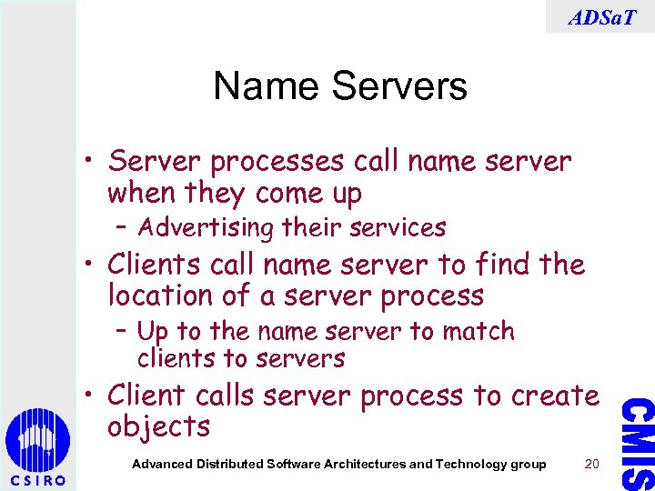 ADSa. T Name Servers • Server processes call name server when they come up