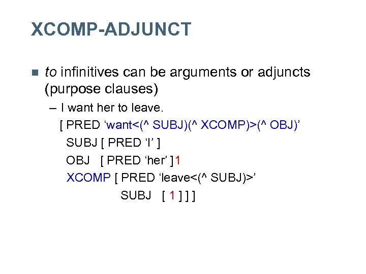 XCOMP-ADJUNCT n to infinitives can be arguments or adjuncts (purpose clauses) – I want