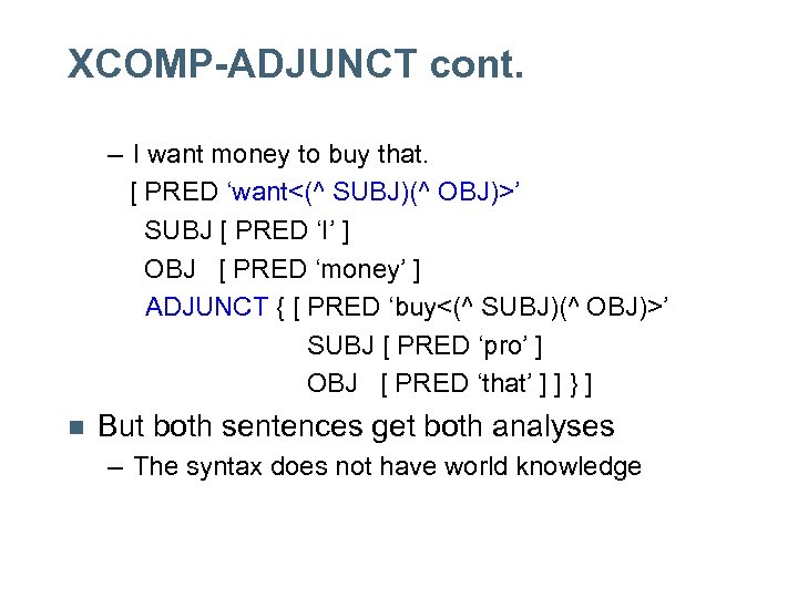 XCOMP-ADJUNCT cont. – I want money to buy that. [ PRED ‘want<(^ SUBJ)(^ OBJ)>’