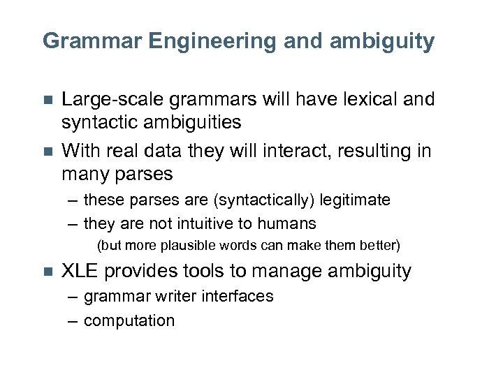Grammar Engineering and ambiguity n n Large-scale grammars will have lexical and syntactic ambiguities