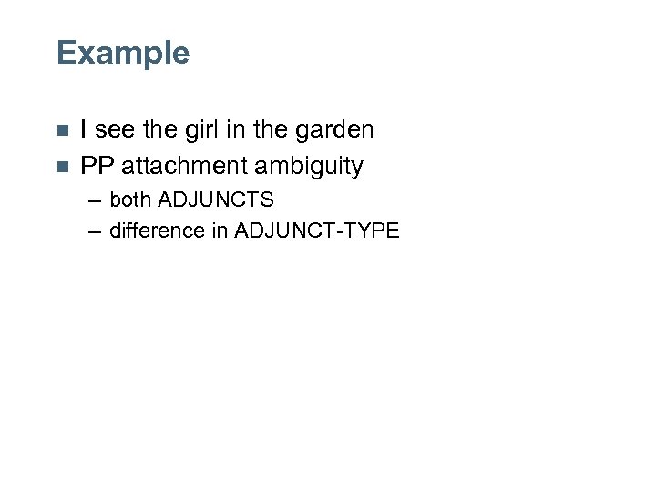 Example n n I see the girl in the garden PP attachment ambiguity –